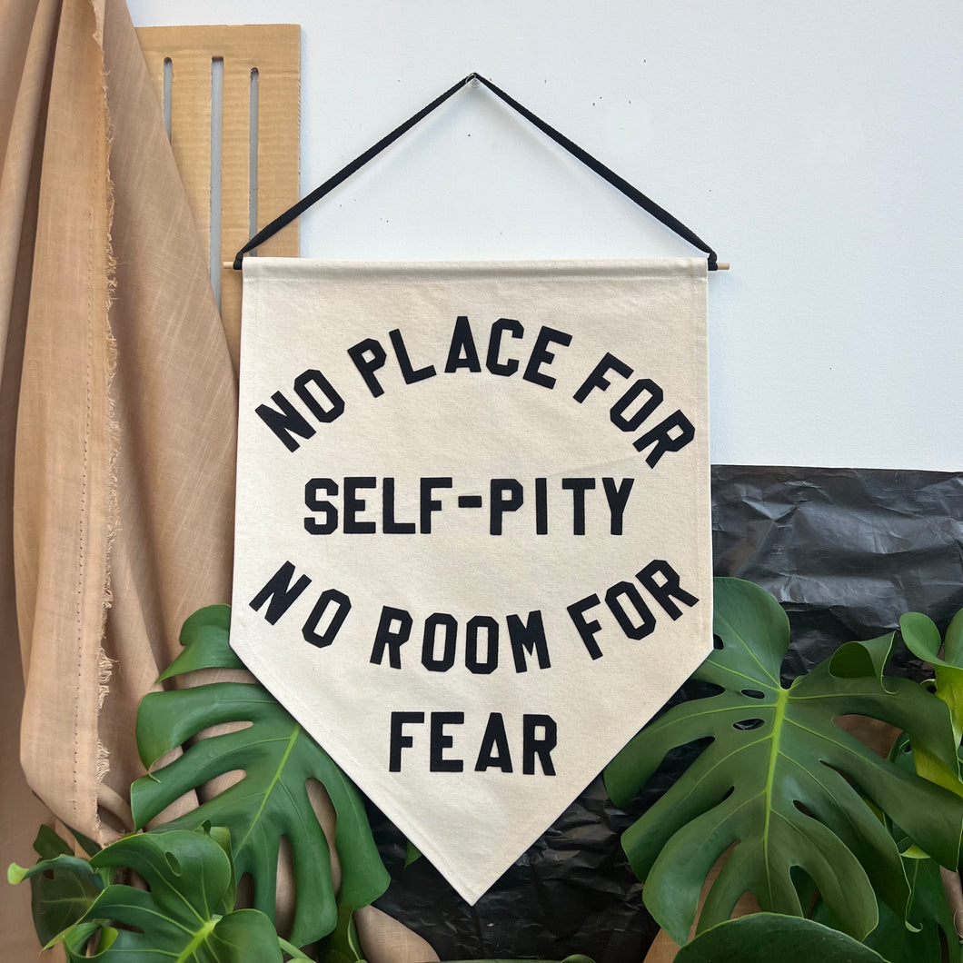 no place for self-pity no room for fear