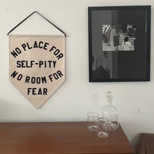 Load image into Gallery viewer, no place for self-pity no room for fear