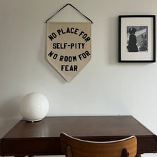 Load image into Gallery viewer, no place for self-pity no room for fear