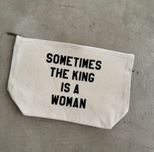 Load image into Gallery viewer, sometimes the king is woman canvas pouch
